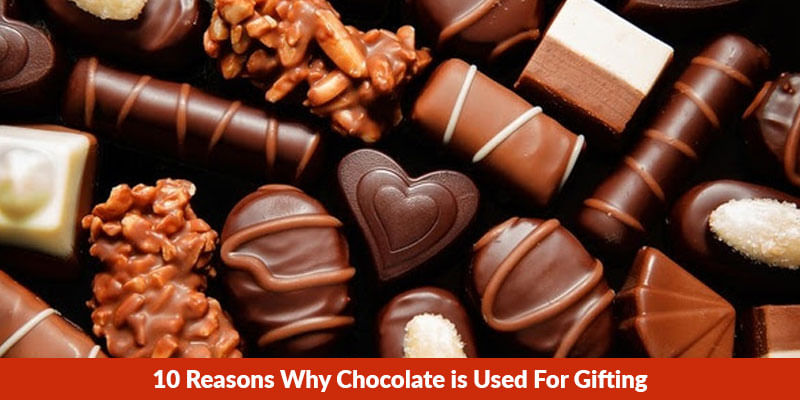 10 Reasons Why Chocolate is Used for Gifting